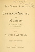 view The health resorts of Colorado Springs and Manitou / by S. Edwin Solly ; also a prize article, descriptive of scenery, resources, etc. by Mrs. Simeon J. Dunbar.