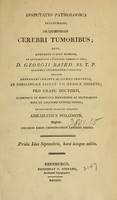 view Disputatio pathologica inauguralis, de quibusdam cerebri tumoribus : quam ... ex auctoritate ... D. Georgii Baird ... pro gradu doctoris ... / eruditorum examini subjicit Abrahamus Solomon.