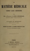 view La matière médicale chez les Chinois / par J. Léon Soubeiran et Dabry de Thiersant ; précédé d'un rapport à l'Académie de médecine de Paris par M. le professeur Gubler.