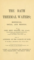 view The Bath thermal waters : historical, social, and medical / by John Kent Spender ; with an appendix on the climate of Bath, by L. Blomefield.