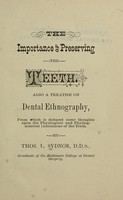 view The importance of preserving the teeth, also, A treatise on dental ethnography : from which is deduced some thoughts upon the physilogical [sic] and physiognomical indications of the teeth / by Thos. L. Sydnor.