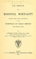 view An essay on hospital mortality : based upon the statistics of the hospitals of Great Britain for fifteen years / by Lawson Tait.