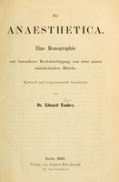 view Die Anaesthetica : eine Monographie mit besonderer Berücksichtigung von zwei neuen anästhetischen Mitteln / Kritisch und experimentell bearbeitet von Eduard Tauber.