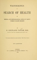 view Wanderings in search of health, or, Medical and meteorological notes on various foreign health resorts / by H. Coupland Taylor.