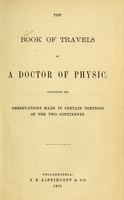 view The book of travels of a doctor of physic : containing his observations made in certain portions of the two continents.