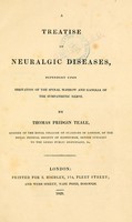 view A treatise on neuralgic diseases : dependent upon irritation of the spinal marrow and ganglia of the sympathetic nerve / by Thomas Pridgin Teale.