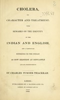 view Cholera, its character and treatment : with remarks on the identity of the Indian and English, and a particular reference to the disease as now existent at Newcastle and its neighbourhood / by Charles Turner Thackrah.