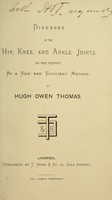 view Diseases of the hip, knee, and ankle joints and their treatment by a new and efficient method / by Hugh Owen Thomas.