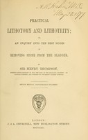 view Practical lithotomy and lithotrity, or, an inquiry into the best modes of removing stone from the bladder / by Sir Henry Thompson.