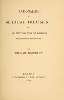 view Rationalism in medical treatment, or, The restoration of chemism : the system of the future / by William Thornton.