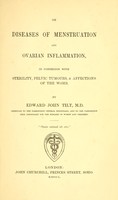 view On diseases of menstruation and ovarian inflammation : in connexion with sterility, pelvic tumours, & affections of the womb / by Edward John Tilt.