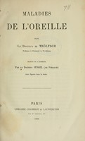 view Maladies de l'oreille / par le docteur de Tröltsch ; traduit de l'allemand par le Docteur Sengel de Forbach.