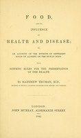 view Food, and its influence on health and disease, or, An account of the effects of different kinds of aliment on the human body : With dietetic rules for the preservation of the health / by Matthew Truman.