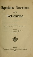 view Hypnotismus-Darwinismus und die Gottesidee : auf Grund religiöser und socialer Studien / dargestellt von Emil Uhthoff.