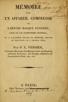 view Mémoire sur un appareil compressif de l'artère iliaque externe, dans le cas d'anévrisme inguinal, lu l'Académie Royale de Médecine, section de chirurgie, le 7 Février 1822 / par P.L. Verdier.