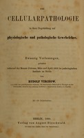 view Die Cellularpathologie in ihrer Begründung auf physiologische und pathologische Gewebelehre / zwanzig Vorlesungen, gehalten während der Monate Februar, März und April 1858 im pathologischen Institute zu Berlin von Rudolph Virchow ; mit 144 Holzschnitten.