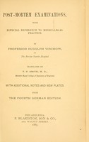 view Post-mortem examinations : with especial reference to medico-legal practice / By Professor Rudolph Virchow ... Tr. by T.P. Smith ... With additional notes and new plates. From the 4th German ed.