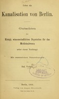 view Ueber die Kanalisation von Berlin : Gutachen der Königl. wissenschaftlichen Deputation für das Medicinalwesen nebst einem Nachtrage mit zusätzlichen Bemerkungen / von Rud. Virchow.