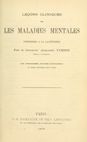 view Leçons cliniques sur les maladies mentales / professées à la Salpêtrière par le Docteur Auguste Voisin.