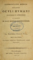 view Commentatio medica exhibens oculi humani anatomiam et pathologiam : eiusdemque in statu morboso exstirpationem / auctore Io. Guilielmo Gottlob Voit.