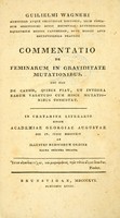 view Commentatio de feminarum in graviditate mutationibus : nec non de causis, quibus fiat, ut integra earum valetudo cum hisce mutationibus consistat.