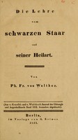 view Die Lehre vom schwarzen Staar und seiner Heilart / von Ph. Fr. von Walther.