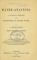 view Water-analysis : a practical treatise on the examination of potable water / by J. Alfred Wanklyn and Ernest Theophron Chapman.