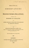 view Practical observations on distortions of the spine, chest, and limbs : together with remarks on paralytic and other diseases connected with impaired or defective motion / by William Tilleard Ward.