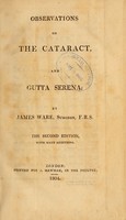 view Observations on the cataract, and gutta serena : including a translation of Wenzel's treatise on the cataract : a new chapter on the operation of largely puncturing the capsule of the crystalline humour : and many additional remarks on the gutta serena / by James Ware.