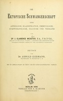 view Die ektopische Schwangerschaft, ihre Aetiologie, Klassifikation, Embryologie, Symptomatologie, Diagnose und Therapie / Deutsch von Arnold Eiermann.