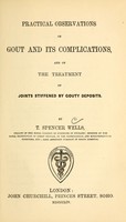 view Practical observations on gout and its complications : and on the treatment of joints stiffened by gouty deposits / by T. Spencer Wells.