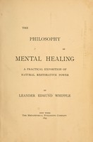 view The philosophy of mental healing : a practical exposition of natural restorative power / by Leander Edmund Whipple.