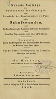 view Neueste Vorträge der Professoren der Chirurgie und Vorstände der Krankenhaüser zu Paris über Schusswunden : und Verhandlungen der Academie Nationale de Médecine über denselben Gegenstand nebst ihrer Würdigung : durch die Ereignisse der französischen Revolution im Februar und Juni 1848 : aus der Gazette des Hôpitaux in's Deutsche übertragen und geordnet / von Dr. Wierrer.