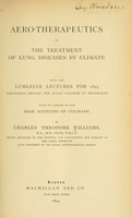 view Aero-therapeutics, or, The treatment of lung diseases by climate : being the Lumleian lectures for 1893 delivered before the Royal College of Physicians, with an address on the high altitudes of Colorado / by Charles Theodore Williams.