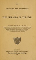 view The Diagnosis and treatment of the diseases of the eye / by Henry W. Williams.