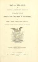 view Naval hygiene / by Joseph Wilson ; with an appendix : Moving wounded men on shipboard / by Albert C. Gorgas.