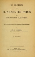 view Die Behandlung der Flexionen des Uterus mit intrauterinen Elevatoren : nach grösstentheils klinischen Beobachtungen / von F. Winckel.