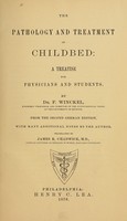 view The pathology and treatment of childbed : a treatise for physicians and students / By F. Winckel. From the second German edition. ... Translated by James R. Chadwick.