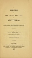 view A treatise on the causes and cure of stuttering : with reference to certain modern theories / by James Wright.