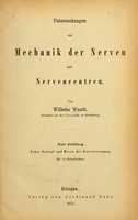 view Untersuchungen zur Mechanik der Nerven und Nervencentren / von Wilhelm Wundt.