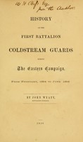 view History of the First Battalion Coldstream Guards during the eastern campaign : from February, 1854 to June 1856 / by John Wyatt.