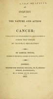 view An inquiry into the nature and action of cancer : with a view to the establishment of a regular mode of curing that disease by natural separation / by Samuel Young, member of the Royal College of Surgeons, London.