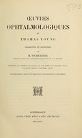 view Oeuvres ophthalmologiques de Thomas Young / traduites et annotées par M. Tscherning ; précédées du portrait de Young, de son éloge par François Arago et d'une préface par Émile Javal.