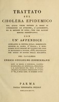 view Trattato sul cholèra epidemico nel quale viene esposto il modo di conoscerne lo sviluppo, l'andamento, ed il metodo di cura, non che alcune misure preservative : con un'appendice indicante il metodo curat. modificto secondo il clima d'Italia, e come questo male dominò in Vicenza nei mesi di Novembre e Dicemb. 1835, dilucidato per mezzo di storie della malattia / del cavaliere Enrico Guglielmo Zimmermann.