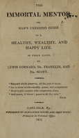 view The Immortal mentor, or, Man's unerring guide to a healthy, wealthy, and happy life : in three parts / by Lewis Cornaro, Dr. Franklin, and Dr. Scott.