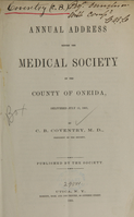 view Annual address before the Medical Society of the County of Oneida : delivered July 11, 1865 / by C.B. Coventry, M.D. ; published by the Society.