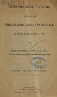 view Introductory lecture delivered in the Philadelphia College of Medicine : on Saturday evening, November 4, 1848 / by Christopher C. Cox ; published by the students of the College.