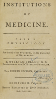 view Institutions of medicine : part I ; physiology ; for the use of students, in the University of Edinburgh / by William Cullen, M.D. professor of the practice of physic, &c.