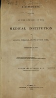 view A discourse delivered at the opening of the Medical Institution of Geneva College, State of New York : February 10, 1835 / by Edward Cutbush.