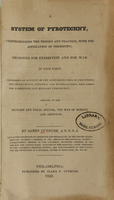 view A system of pyrotechny : comprehending the theory and practice, with the application of chemistry : designed for exhibition and for war : in four parts, containing an account of the substances used in fire-works : the instruments, utensils, and manipulations : fire-works for exhibition : and military pyrotechny : adapted to the military and naval officer, the man of science, and the artificer / by James Cutbush.